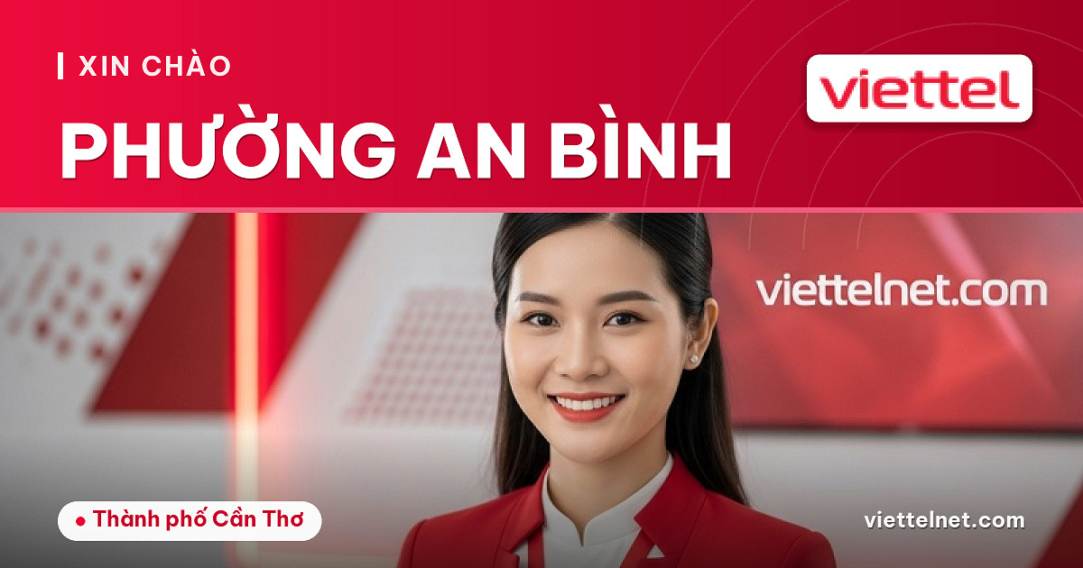 Viettel Phường An Bình tư vấn Internet và dịch vụ gia đình