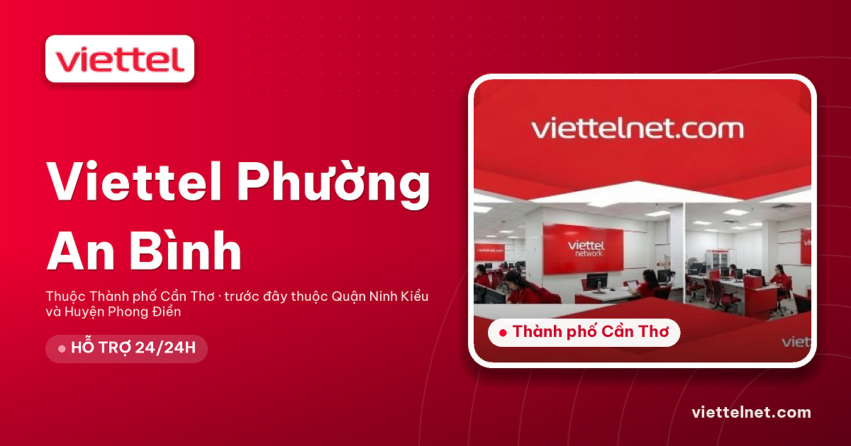 Viettel Phường An Bình tư vấn Internet và dịch vụ gia đình