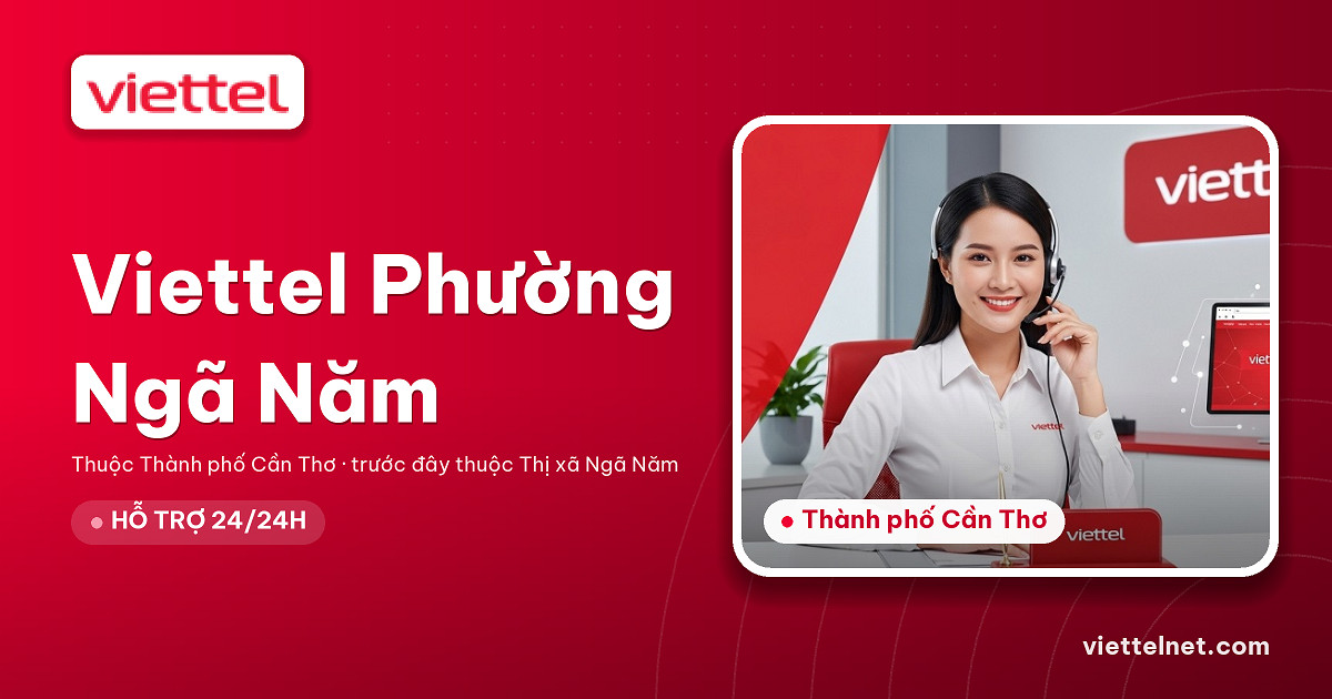 Tư vấn Viettel Phường Ngã Năm lắp mạng và chọn dịch vụ kết nối