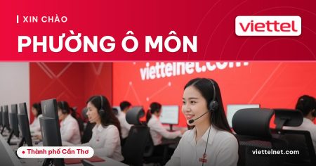 Viettel Phường Ô Môn tư vấn lắp mạng internet và Wi-Fi