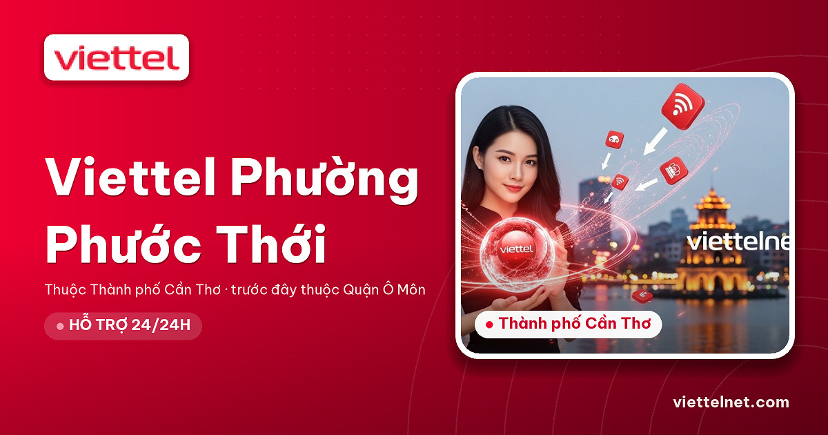 Viettel Phường Phước Thới tư vấn internet cáp quang và Wi-Fi
