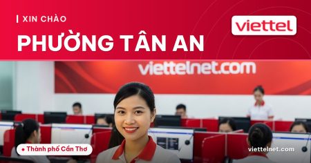 Viettel Phường Tân An tư vấn internet cáp quang cho gia đình