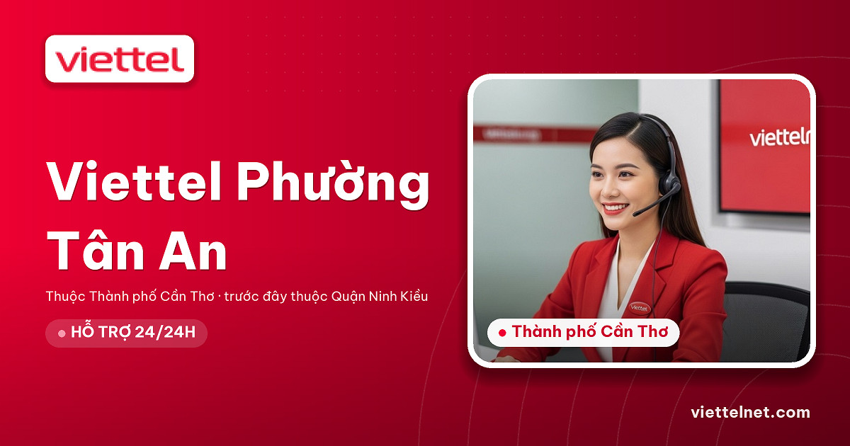 Viettel Phường Tân An tư vấn internet cáp quang cho gia đình