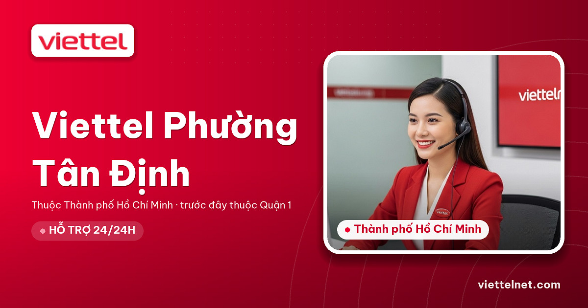Viettel Phường Tân Định tư vấn lắp mạng và Wi-Fi gia đình