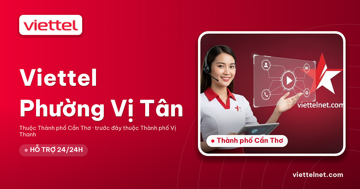 Viettel Phường Vị Tân tư vấn lắp đặt internet cáp quang