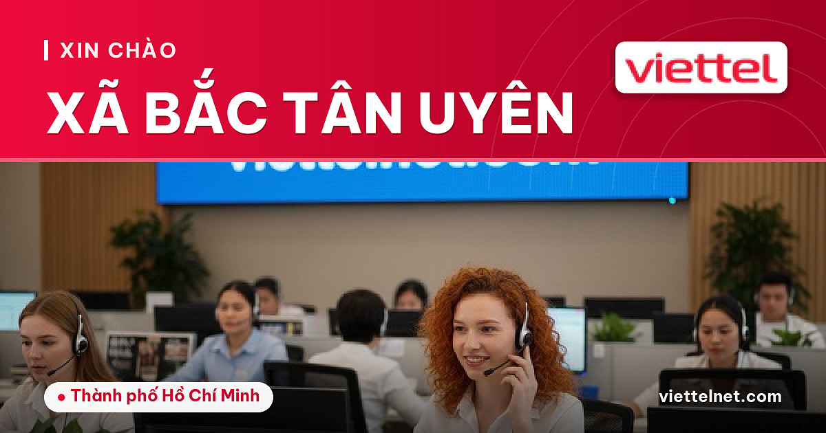 Viettel Xã Bắc Tân Uyên tư vấn lắp mạng và Wi-Fi