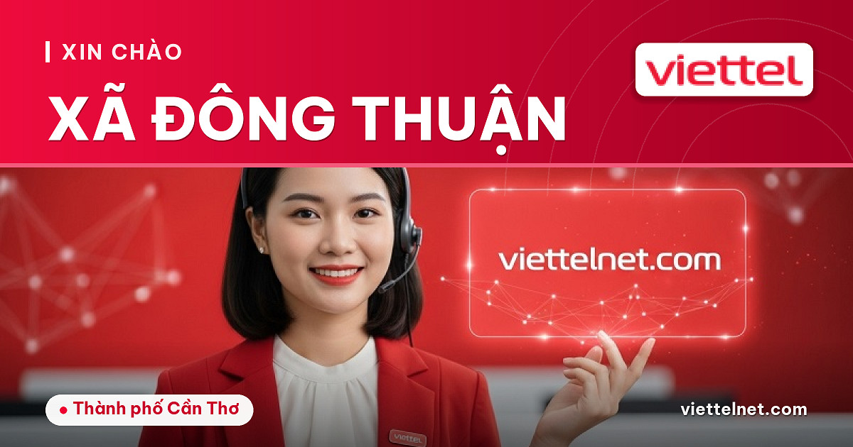 Viettel Xã Đông Thuận tư vấn internet cáp quang và camera