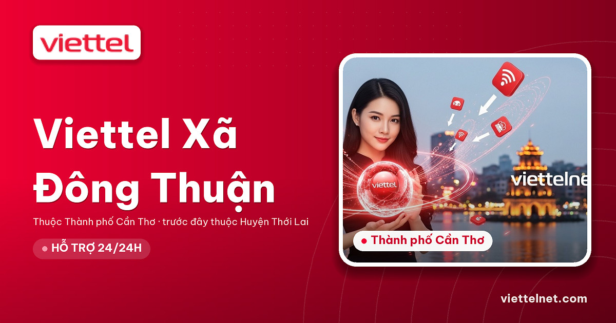 Viettel Xã Đông Thuận tư vấn internet cáp quang và camera