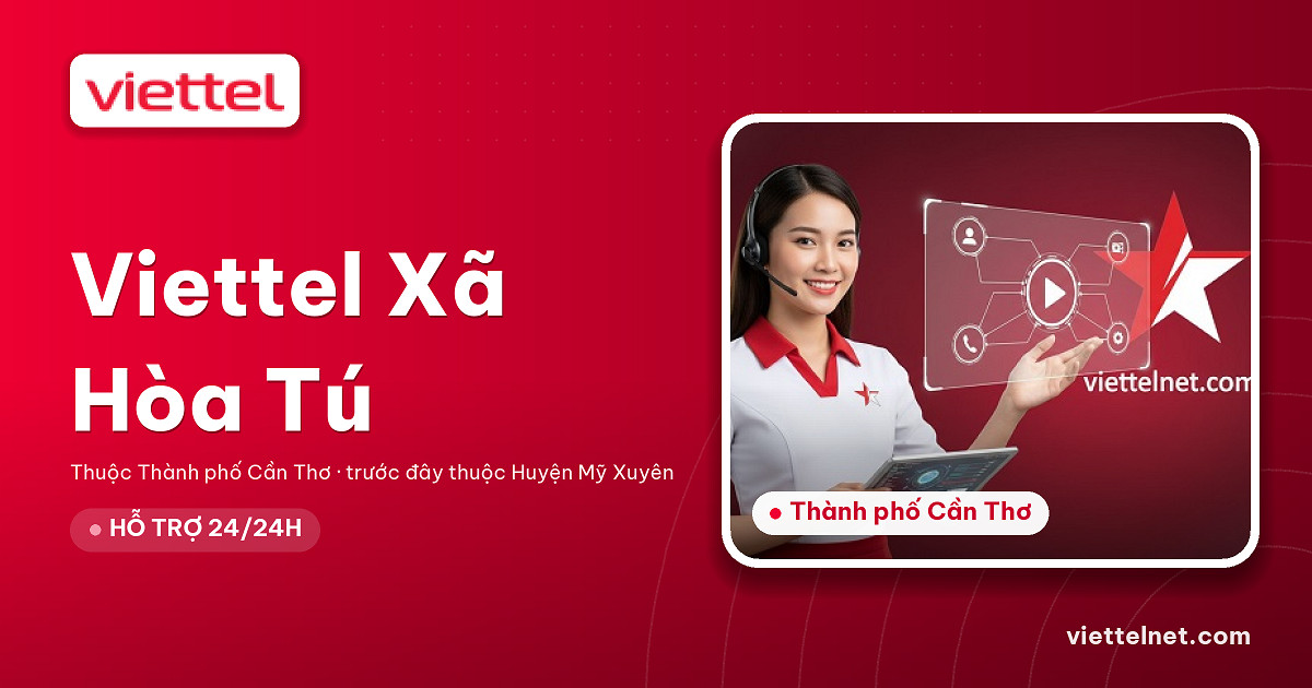 Viettel Xã Hòa Tú tư vấn internet cáp quang và Wi-Fi