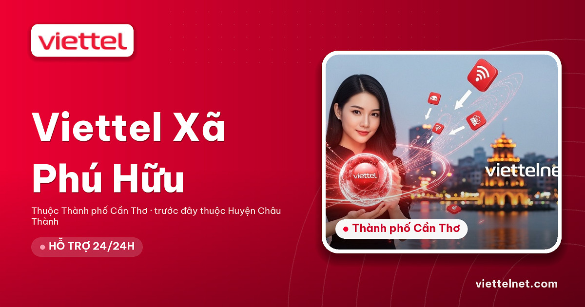 Viettel Xã Phú Hữu tư vấn lắp internet và Wi-Fi