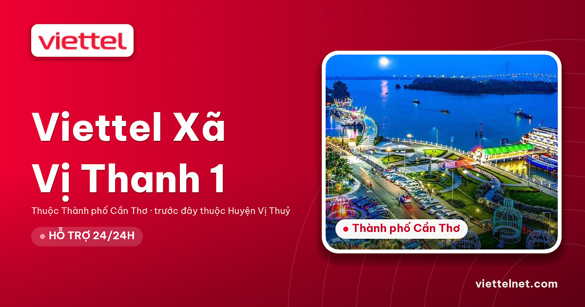 Tư vấn Viettel Xã Vị Thanh 1 lắp internet cáp quang tại nhà
